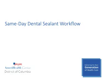 Same-Day Dental Sealant Workflow  Same-Day Sealant Workflow  Why implement?  Prevention of