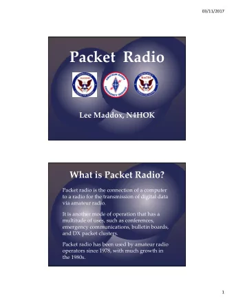 Packet Radio Lee Maddox, N4HOK What is Packet Radio? Packet radio is the connection of a computer