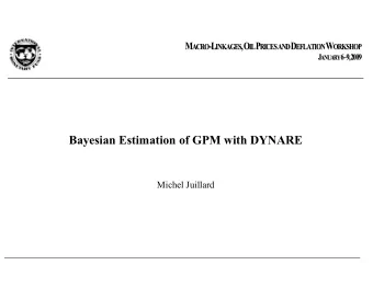 Michel Juillard  Outline  Bayesian Estimation of GPM with Dynare  1. Introduction to Bayesian