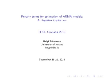 Penalty terms for estimation of ARMA models:  A Bayesian inspiration  ITISE Granada 2018  Helgi T