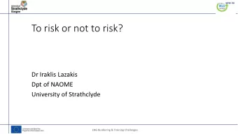 To risk or not to risk?  Dr Iraklis Lazakis  Dpt of NAOME  University of Strathclyde  LNG Bunkering
