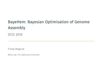 BayeHem: Bayesian Optimisation of Genome  Assembly  1. Genome Assembly  2. Bayesian Optimisation