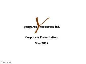 Corporate Presentation  May 2017  TSX: YGR  TSX: YGR  Corporate Snapshot  Capitalization Reserves