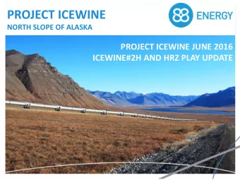 PROJECT ICEWINE  NORTH SLOPE OF ALASKA  PROJECT ICEWINE JUNE 2016  ICEWINE#2H AND HRZ PLAY UPDATE