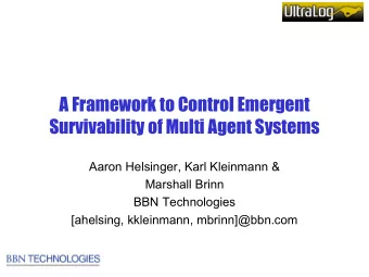 A Framework to Control Emergent  Survivability of Multi Agent Systems  Aaron Helsinger, Karl