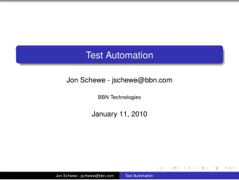 Test Automation  Jon Schewe - jschewe@bbn.com  BBN Technologies  January 11, 2010  Jon Schewe -