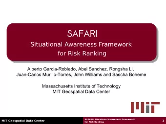 SAFARI  Situational Awareness Framework  for Risk Ranking  Alberto Garcia-Robledo, Abel Sanchez,