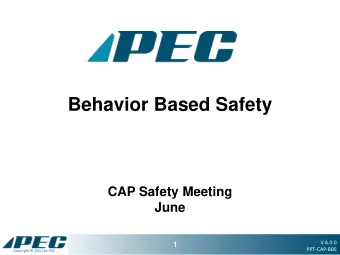 Behavior Based Safety  CAP Safety Meeting  June  V.A.0.0  1  1  PPT-CAP-BBS  Safety is more