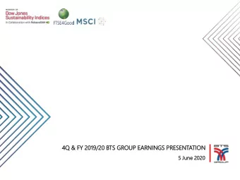 4 Q  Q &amp;  &amp; FY 20  2019/20 BTS  TS GR  GROUP EARNINGS  S PRE  PRESENTATION  5  5 Jun une 20