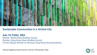 Sustainable Communities in a Vertical City  Ada YS FUNG, BBS  Director, World Green Building