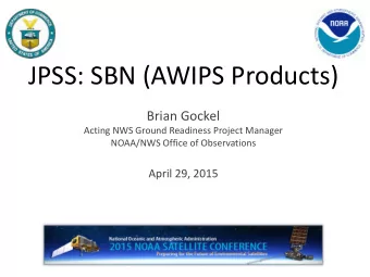 JPSS: SBN (AWIPS Products)  Brian Gockel  Acting NWS Ground Readiness Project Manager  NOAA/NWS