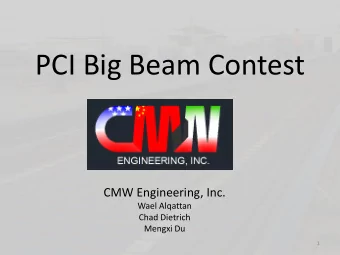 PCI Big Beam Contest  CMW Engineering, Inc.  Wael Alqattan  Chad Dietrich  Mengxi Du  1  Purpose