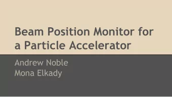 Beam Position Monitor for  a Particle Accelerator  Andrew Noble  Mona Elkady  Overview    Free