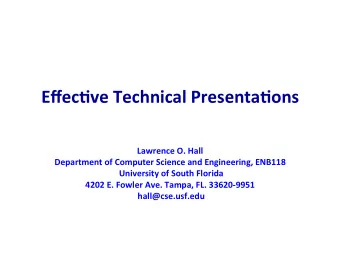 Effec%ve  Technical  Presenta%ons      Lawrence  O.  Hall    Department  of
