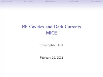 RF Cavities and Dark Currents  MICE  Christopher Hunt  February 20, 2013  1 ,  Introduction  RF