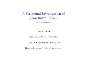 A Structural Investigation of  Quantitative Easing  (w. Felix Strobel)  Gregor Boehl  IMFS, Goethe