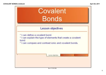 Covalent  Bonds  Nov 410:28 AM  1  COVALENT BONDS.notebook  April 26, 2011  WHAT IS A COVALENT
