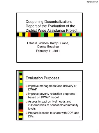 Evaluation Purposes  Improve management and delivery of  DWAP  Improve poverty reduction
