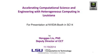 Engineering with Heterogeneous Computing in Louisiana  For Presentation at NVIDIA Booth in SC14  by