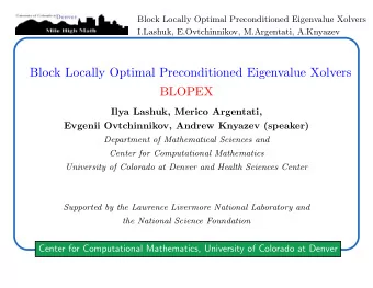 Block Locally Optimal Preconditioned Eigenvalue Xolvers  BLOPEX  Ilya Lashuk, Merico Argentati,