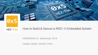 Ho  How  w to  o Bui  Build &amp; Secur  cure a RISC-V Em  Embe  bedde  ded System  HARDWEAR.IO,