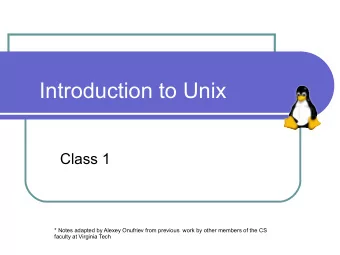 Introduction to Unix  Class 1  * Notes adapted by Alexey Onufriev from previous  work by other