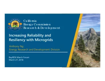 Increasing Reliability and  Resiliency with Microgrids  Anthony Ng  Energy Research and Development