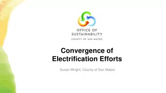 Convergence of  Electrification Efforts  Susan Wright, County of San Mateo  State Goal:  Carbon