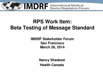 RPS Work Item:  Beta Testing of Message Standard  IMDRF Stakeholder Forum  San Francisco  March 26,