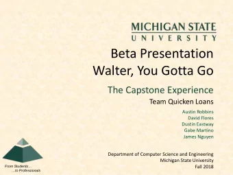 Beta Presentation  Walter, You Gotta Go  The Capstone Experience  Team Quicken Loans  Austin