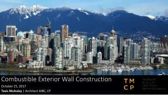Combustible Exterior Wall Construction  October 25, 2017 Tavis McAuley | Architect AIBC, CP  Agenda
