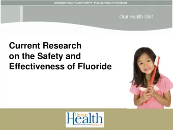 Current Research  on the Safety and  Effectiveness of Fluoride  For links to the research, please