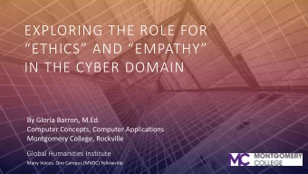EXPLORING THE ROLE FOR  ETHICS AND EMPATHY  IN THE CYBER DOMAIN  By Gloria Barron,