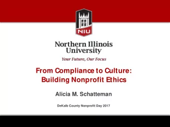 From Compliance to Culture:  Building Nonprofit Ethics  Alicia M. Schatteman  DeKalb County