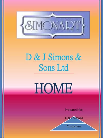 HO HOME  Prepared for:  D &amp; J Simons  Customers  D &amp; J Simons&amp; Sons Ltd  2012  D &amp;