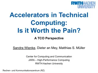 Computing:  Is it Worth the Pain?  A TCO Perspective  Sandra Wienke, Dieter an Mey, Matthias S.
