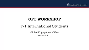 OPT WORKSHOP  F-1 International Students  Global Engagement Office  Brooks 221  OPTIONAL PRACTICAL
