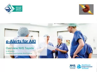 e-Alerts for AKI  Overview NHS Tayside  Dr Bill Bartlett  Consultant Clinical Scientist, Blood