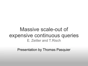 Massive scale-out of  expensive continuous queries  E. Zeitler and T.Risch  Presentation by Thomas