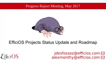 EfficiOS Projects Status Update and Roadmap jdesfossez@efcios.com  alexmonthy@efcios.com