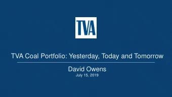 TVA Coal Portfolio: Yesterday, Today and Tomorrow  David Owens  July 15, 2019  Tennessee Valley