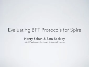 Evaluating BFT Protocols for Spire  Henry Schuh &amp; Sam Beckley  600.667 Advanced Distributed
