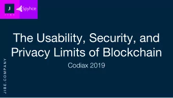 The Usability, Security, and  Privacy Limits of Blockchain  J I B E . C O M P A N Y  Codiax 2019