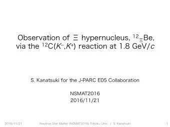 Be, via the 12 C( K - , K + ) reaction at 1.8 GeV/ c  S. Kanatsuki for the J-PARC E05