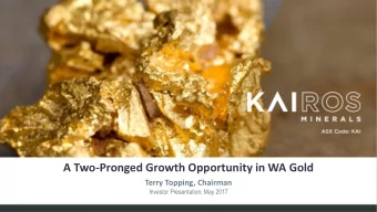 A Two-Pronged Growth Opportunity in WA Gold  Terry Topping, Chairman  Investor Presentation, May
