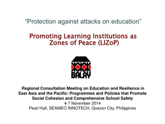 Pro  romoting  ing Learn  rnin  ing  g Institut  itutions  ions as  Zones  s of Peace (LIZoP)