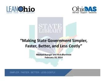 Making State Government Simpler, Faster, Better, and Less Costly Michael Buerger and Rich