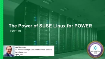 The Power of SUSE Linux for POWER  [FUT1144]  Jay Kruemcke  Sr. Product Manager Linux for IBM Power