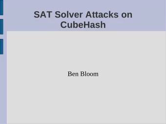 SAT Solver Attacks on  CubeHash  Ben Bloom  Hash Functions  Variable length input, fixed length