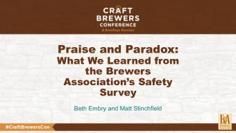 Praise and Paradox:  What We Learned from  the Brewers  Associations Safety  Survey  Beth Embry